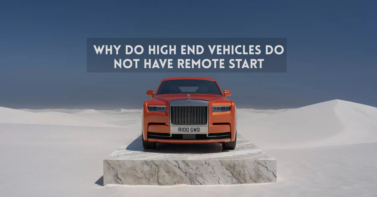 Why Do High End Vehicles Do Not Have Remote Start